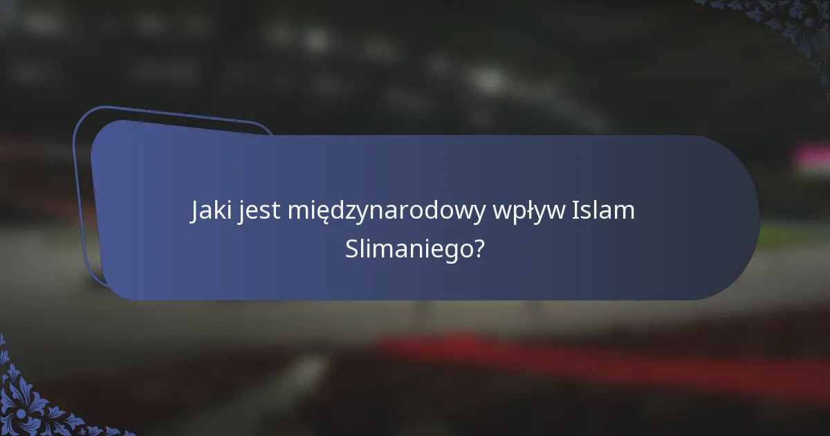 Jaki jest międzynarodowy wpływ Islam Slimaniego?