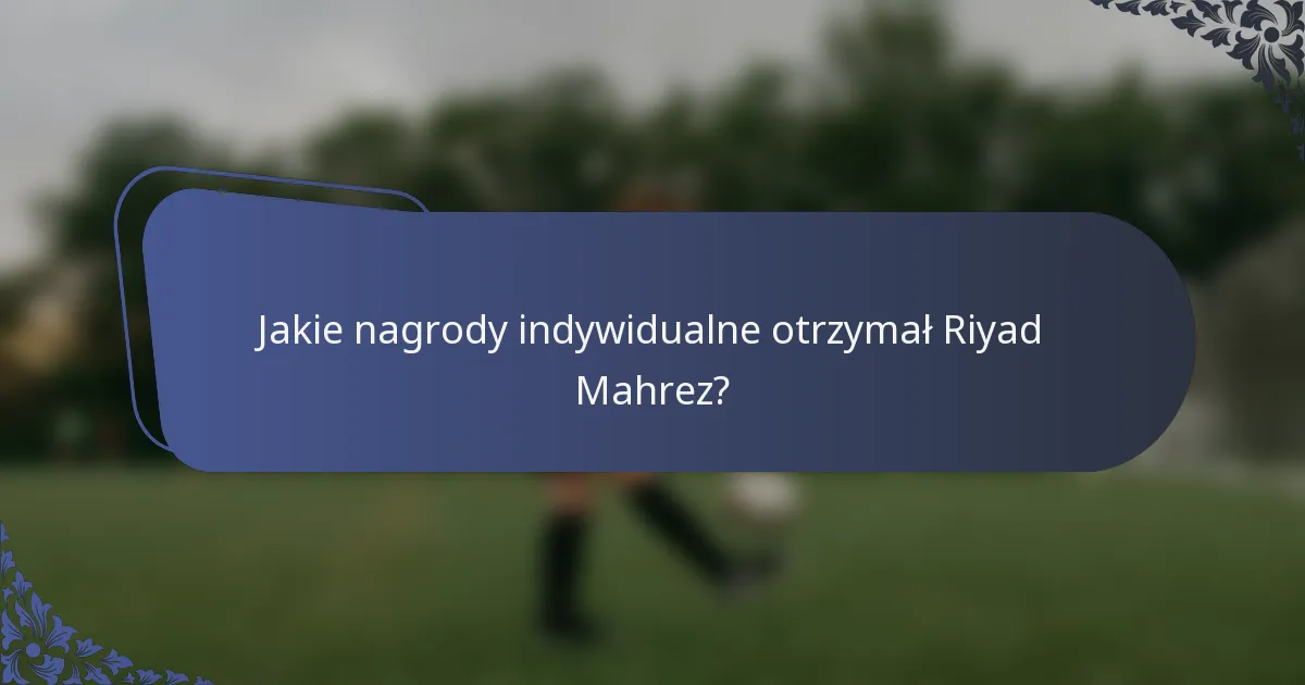 Jakie nagrody indywidualne otrzymał Riyad Mahrez?