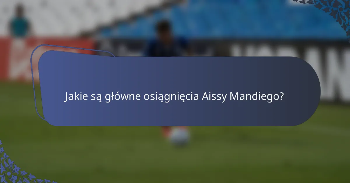 Jakie są główne osiągnięcia Aissy Mandiego?